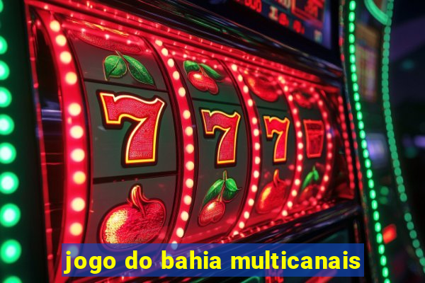 jogo do bahia multicanais